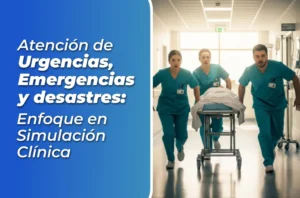 Diplomado en Salud de Atención de Urgencias, Emergencias y Desastres: Enfoque en Simulación Clínica
