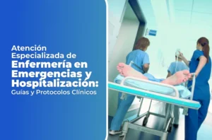 Curso en Salud de Atención Especializada de Enfermería en Emergencias y Hospitalización: Guías y Protocolos Clínicos