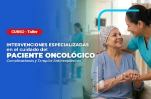 Curso en Salud de Intervenciones Especializadas en el Cuidado del Paciente Oncológico: Complicaciones y Terapias Antineoplásicas