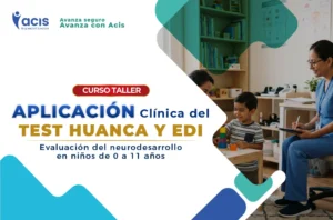 Curso en Salud de Aplicación Clínica del TEST Huanca y EDI Evaluación del Neurodesarrollo en Niños de 0 a 11 Años